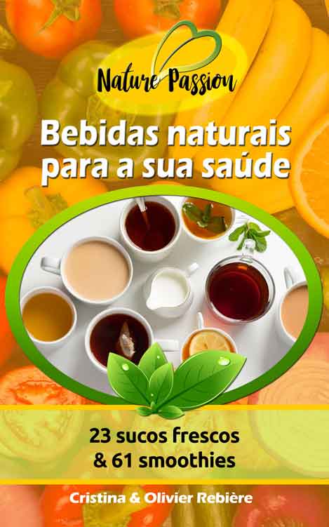 Bebidas naturais para a sua saúde - Cristina Rebiere & Olivier Rebiere - OlivierRebiere.com