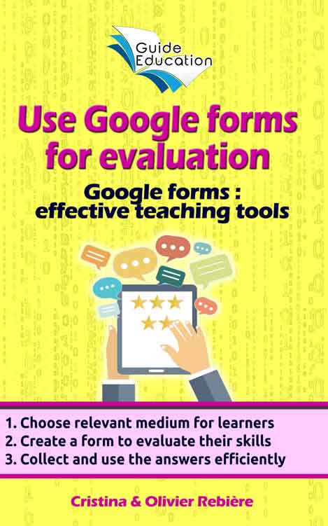 Use Google forms for evaluation - Guide Education - Cristina Rebiere & Olivier Rebiere - OlivierRebiere.com