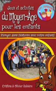 Jeux et activités du Moyen-Âge pour les enfants - Cristina Rebiere & Olivier Rebiere - OlivierRebiere.com