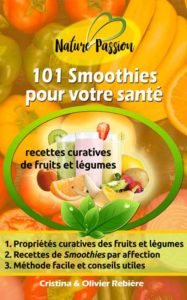 101 Smoothies pour votre santé - Cristina Rebiere & Olivier Rebiere - OlivierRebiere.com