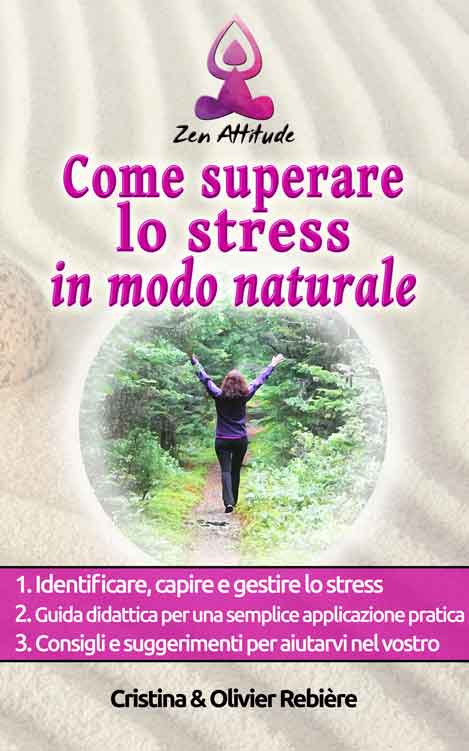 Come superare lo stress in modo naturale - Zen Attitude - Cristina Rebiere & Olivier Rebiere