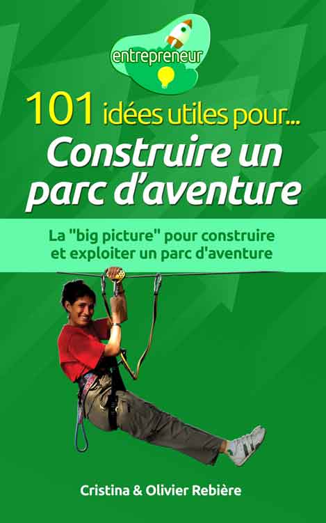 101 idées utiles pour... Construire un parc d'aventure - entrepreneur - Cristina Rebiere & Olivier Rebiere