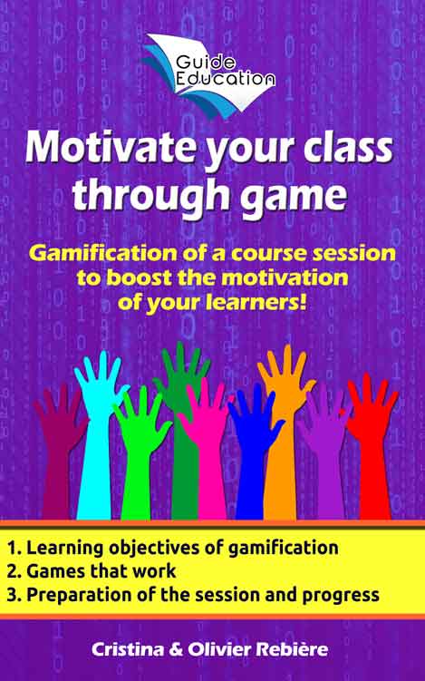 Motivate your class through game n°1 - Guide Education - Cristina Rebiere & Olivier Rebiere