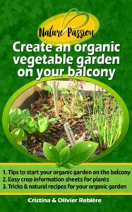 Create an organic vegetable garden on your balcony - Nature Passion - Cristina Rebiere & Olivier Rebiere