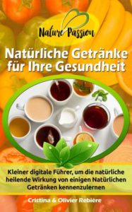 Natürliche Getränke für Ihre Gesundheit - Nature Passion - Cristina Rebiere & Olivier Rebiere