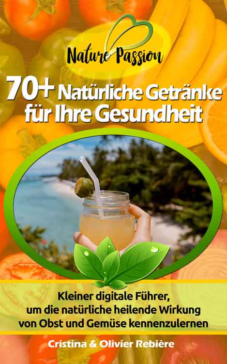 70+ Natürliche Getränke für Ihre Gesundheit - Nature Passion - Cristina Rebiere & Olivier Rebiere