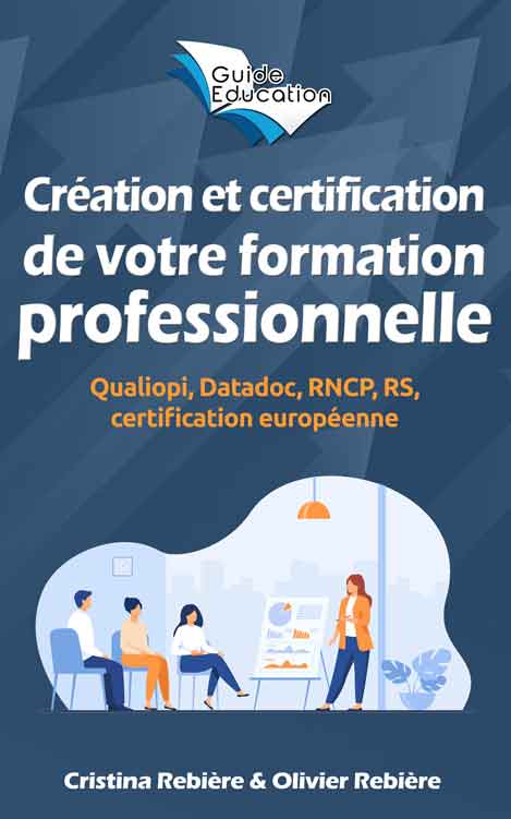 Création et certification de votre formation professionnelle – Guide Education – Olivier Rebiere & Cristina Rebiere